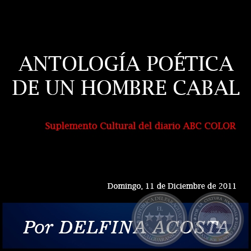 ANTOLOGA POTICA DE UN HOMBRE CABAL - Por DELFINA ACOSTA - Domingo, 11 de Diciembre de 2011